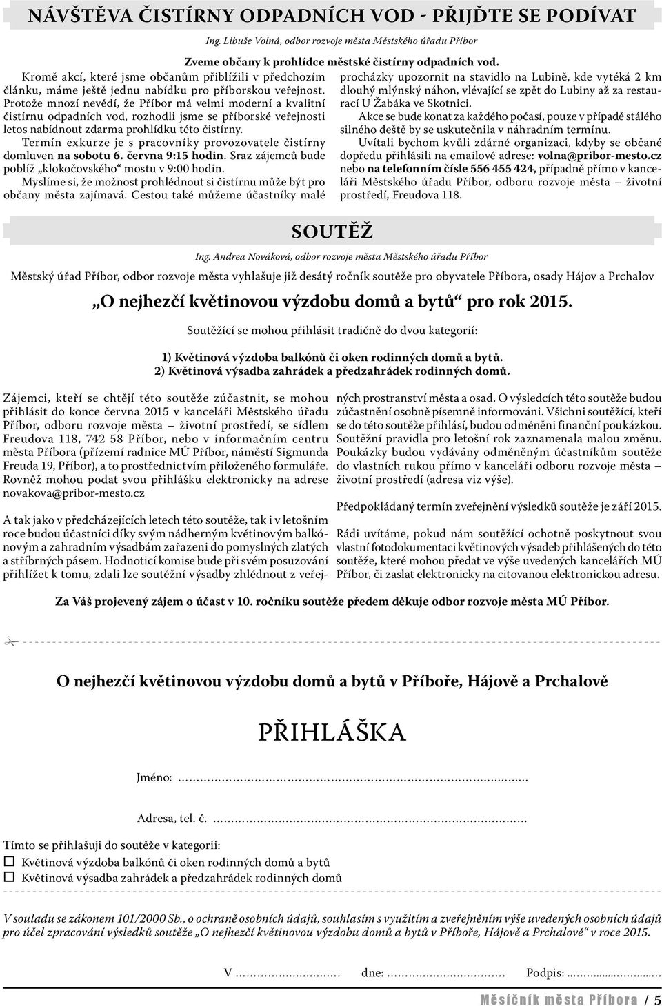 Termín exkurze je s pracovníky provozovatele čistírny domluven na sobotu 6. června 9:15 hodin. Sraz zájemců bude poblíž klokočovského mostu v 9:00 hodin.