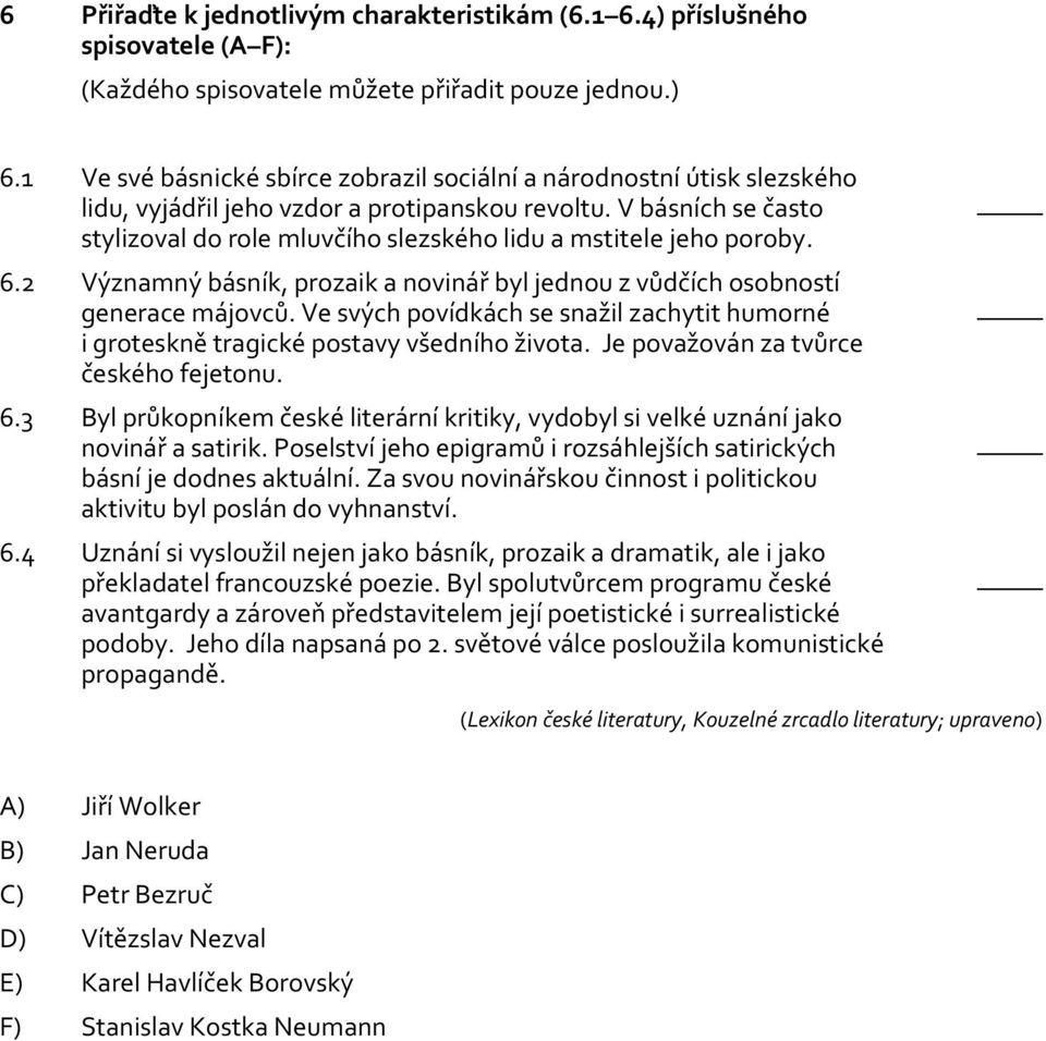 V básních se často stylizoval do role mluvčího slezského lidu a mstitele jeho poroby. 6.2 Významný básník, prozaik a novinář byl jednou z vůdčích osobností generace májovců.