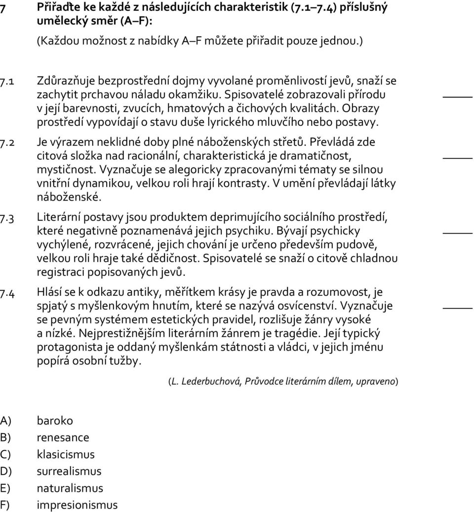 Obrazy prostředí vypovídají o stavu duše lyrického mluvčího nebo postavy. 7.2 Je výrazem neklidné doby plné náboženských střetů.