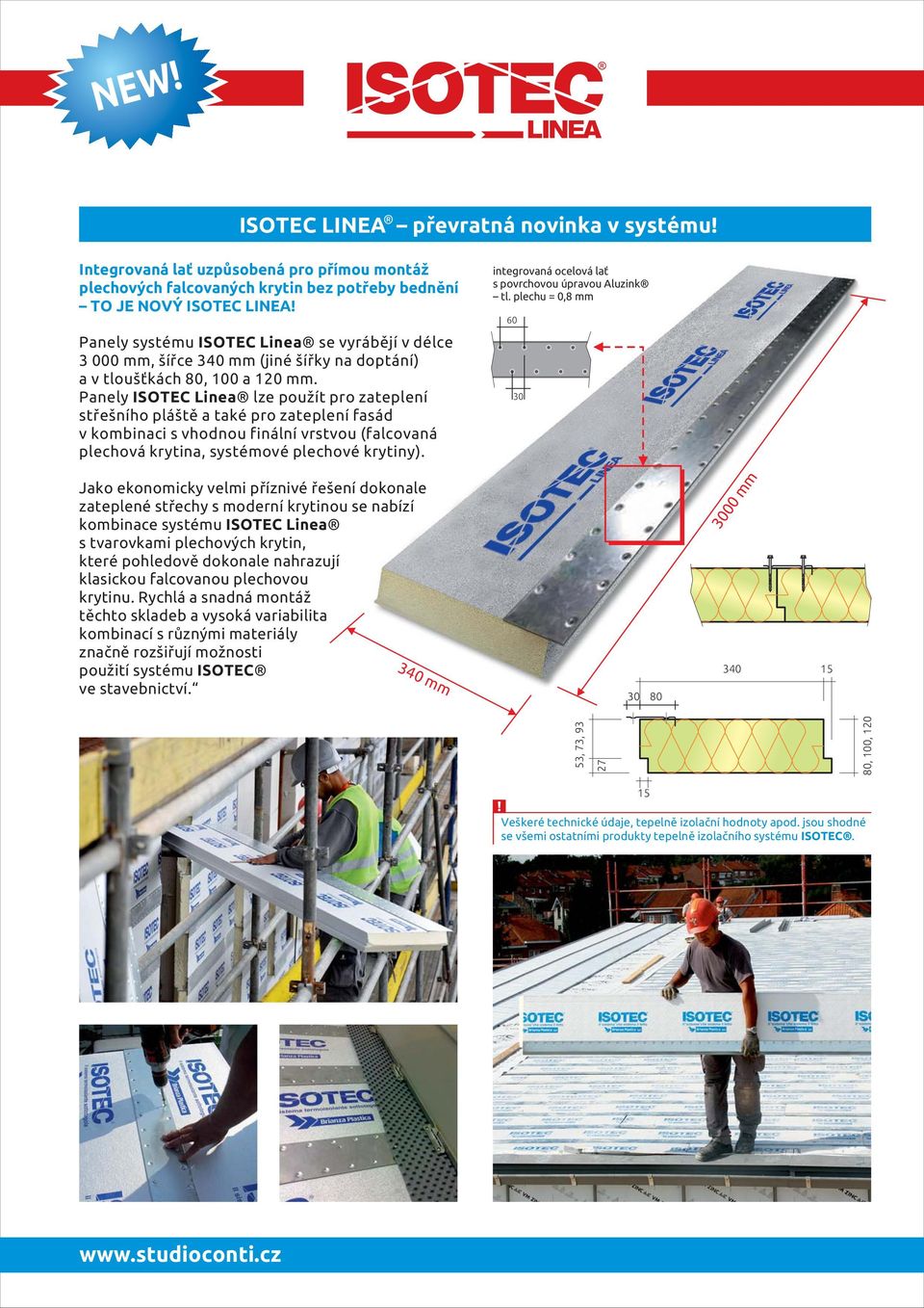 Panely ISOTEC Linea lze použít pro zateplení střešního pláště a také pro zateplení fasád v kombinaci s vhodnou finální vrstvou (falcovaná plechová krytina, systémové plechové krytiny).