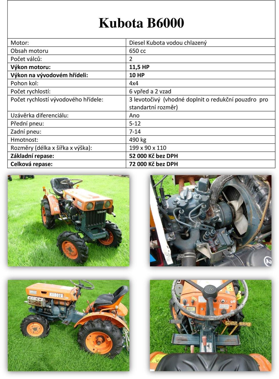 pouzdro pro standartní rozměr) Zadní pneu: 7-14 490 kg Rozměry