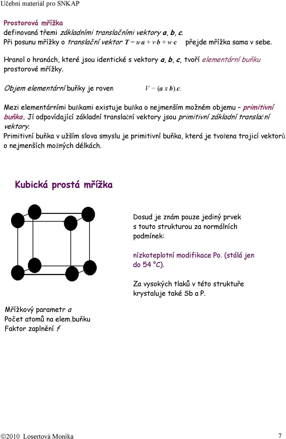 Jí odpovídající základní translační vektory jsou primitivní základní translační vektory.