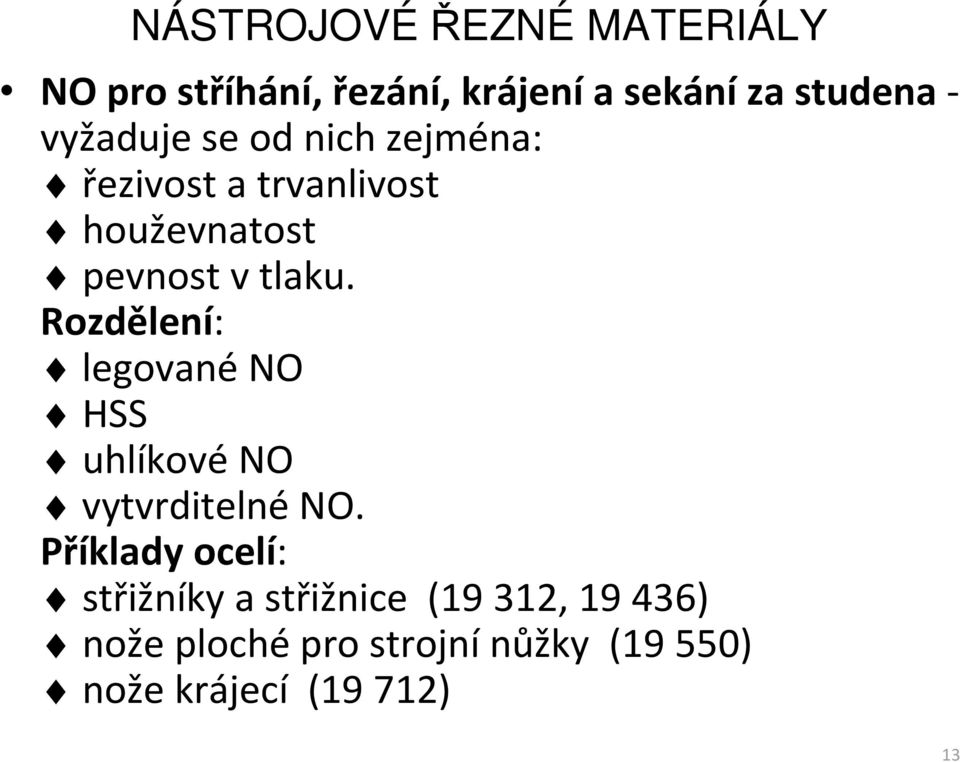 Rozdělení: legované NO HSS uhlíkové NO vytvrditelné NO.