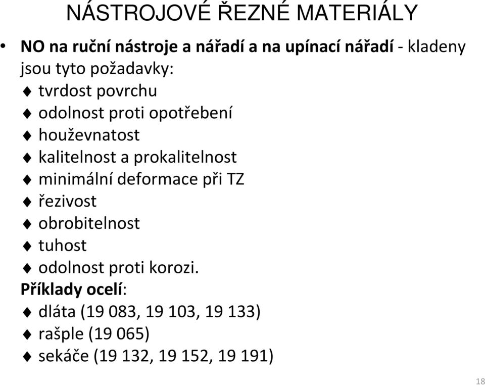 minimální deformace při TZ řezivost obrobitelnost tuhost odolnost proti korozi.