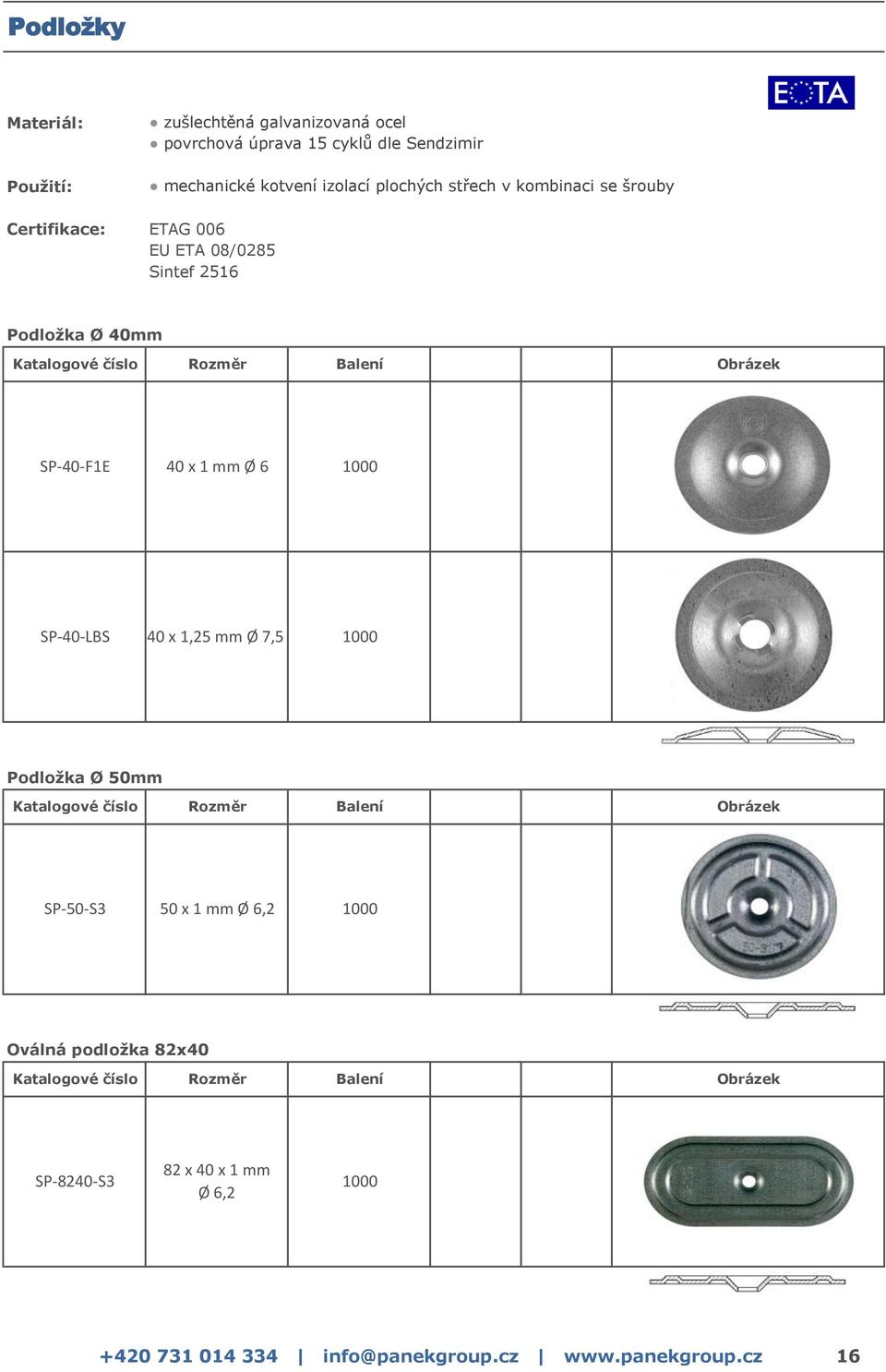 1000 SP-40-LBS 40 x 1,25 mm Ø 7,5 1000 Podložka Ø 50mm SP-50-S3 50 x 1 mm Ø 6,2 1000 Oválná