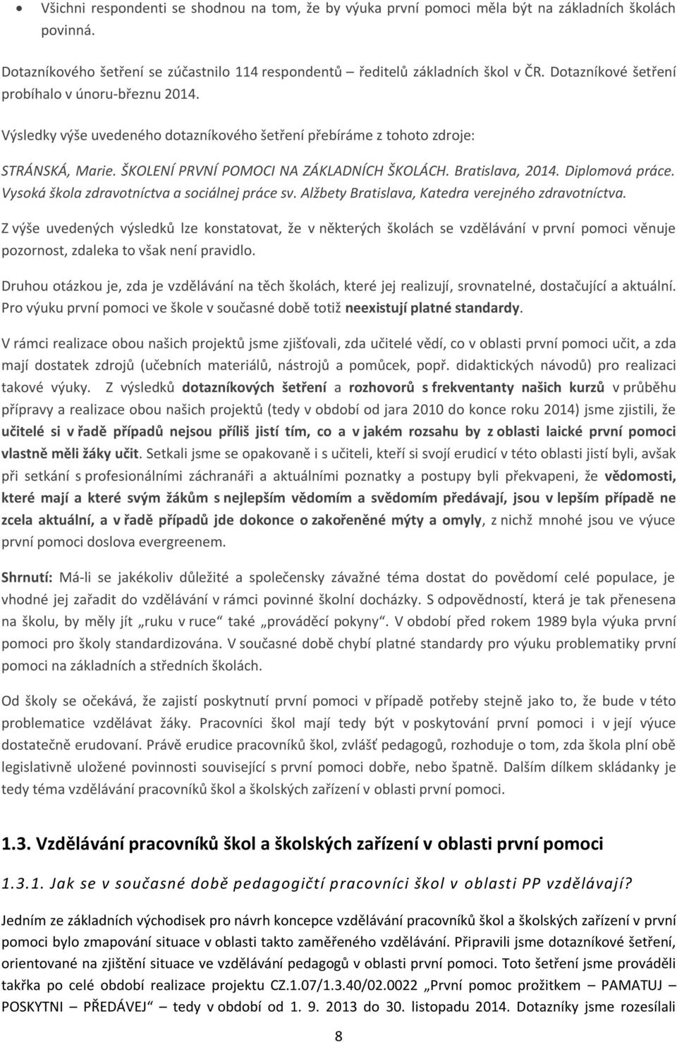 Bratislava, 2014. Diplomová práce. Vysoká škola zdravotníctva a sociálnej práce sv. Alžbety Bratislava, Katedra verejného zdravotníctva.