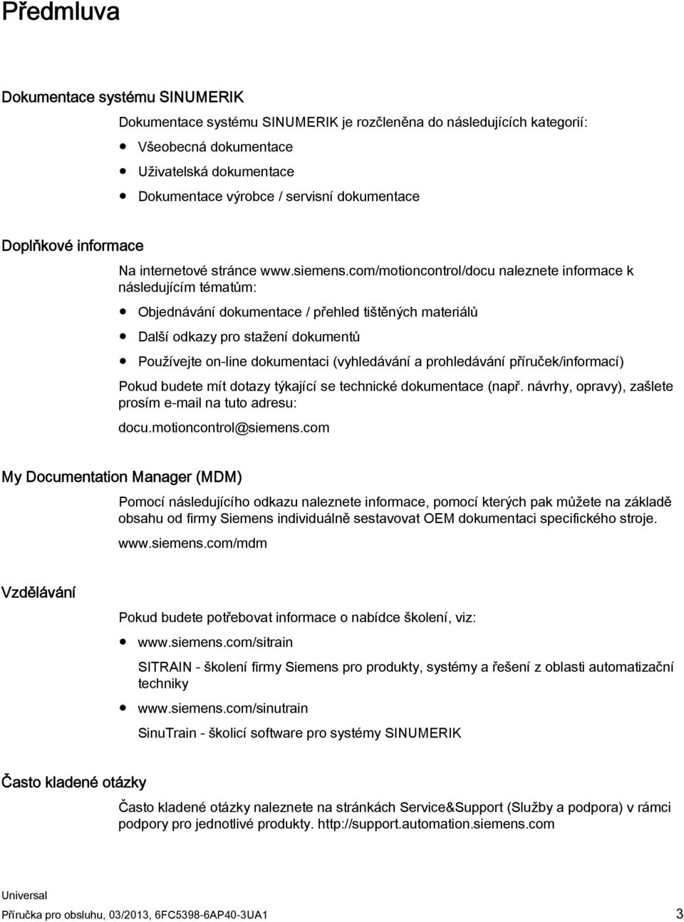 com/motioncontrol/docu naleznete informace k následujícím tématům: Objednávání dokumentace / přehled tištěných materiálů Další odkazy pro stažení dokumentů Používejte on-line dokumentaci (vyhledávání