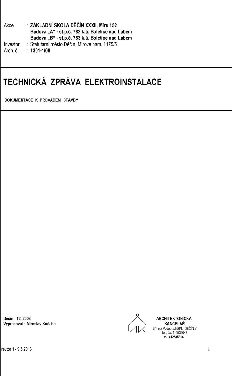 : 1301-1/08 TECHNICKÁ ZPRÁVA ELEKTROINSTALACE DOKUMENTACE K PROVÁDĚNÍ STAVBY Děčín, 12.