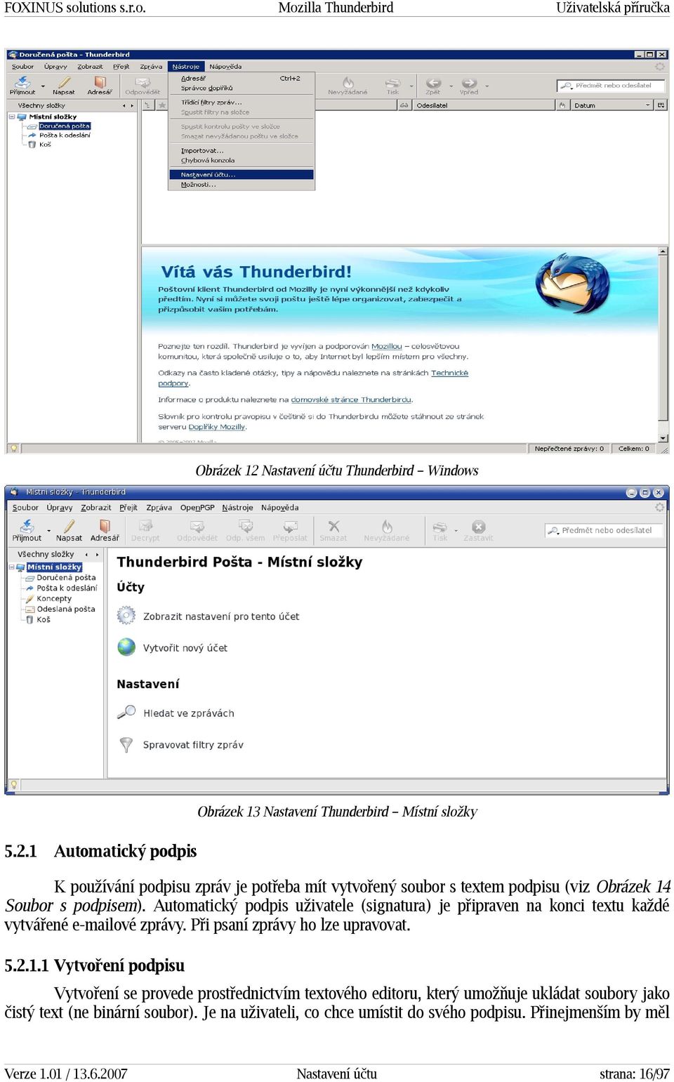 1 Vytvoření podpisu Vytvoření se provede prostřednictvím textového editoru, který umožňuje ukládat soubory jako čistý text (ne binární soubor).