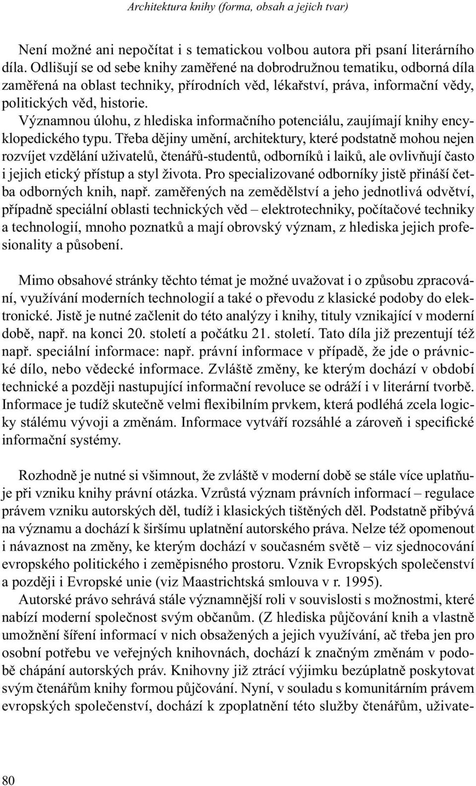 Významnou úlohu, z hlediska informačního potenciálu, zaujímají knihy encyklopedického typu.