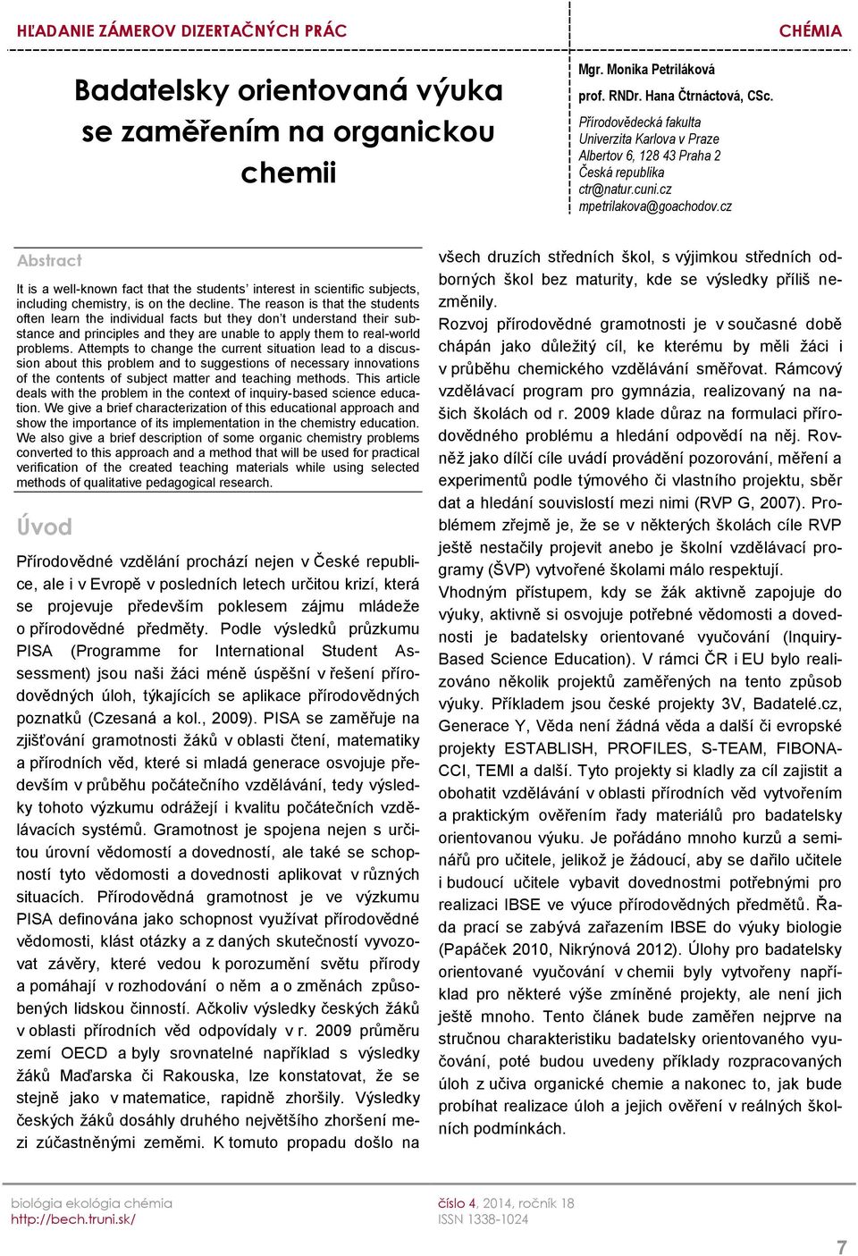 cz Abstract It is a well-known fact that the students interest in scientific subjects, including chemistry, is on the decline.