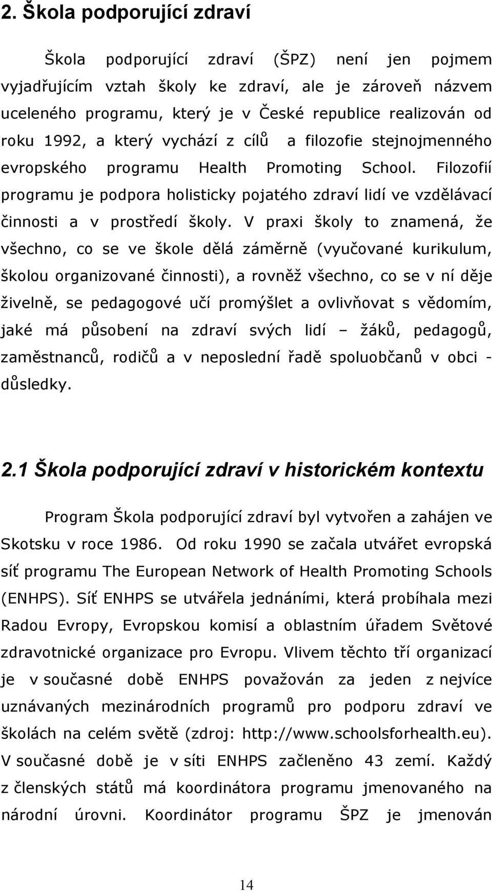 Filozofií programu je podpora holisticky pojatého zdraví lidí ve vzdělávací činnosti a v prostředí školy.