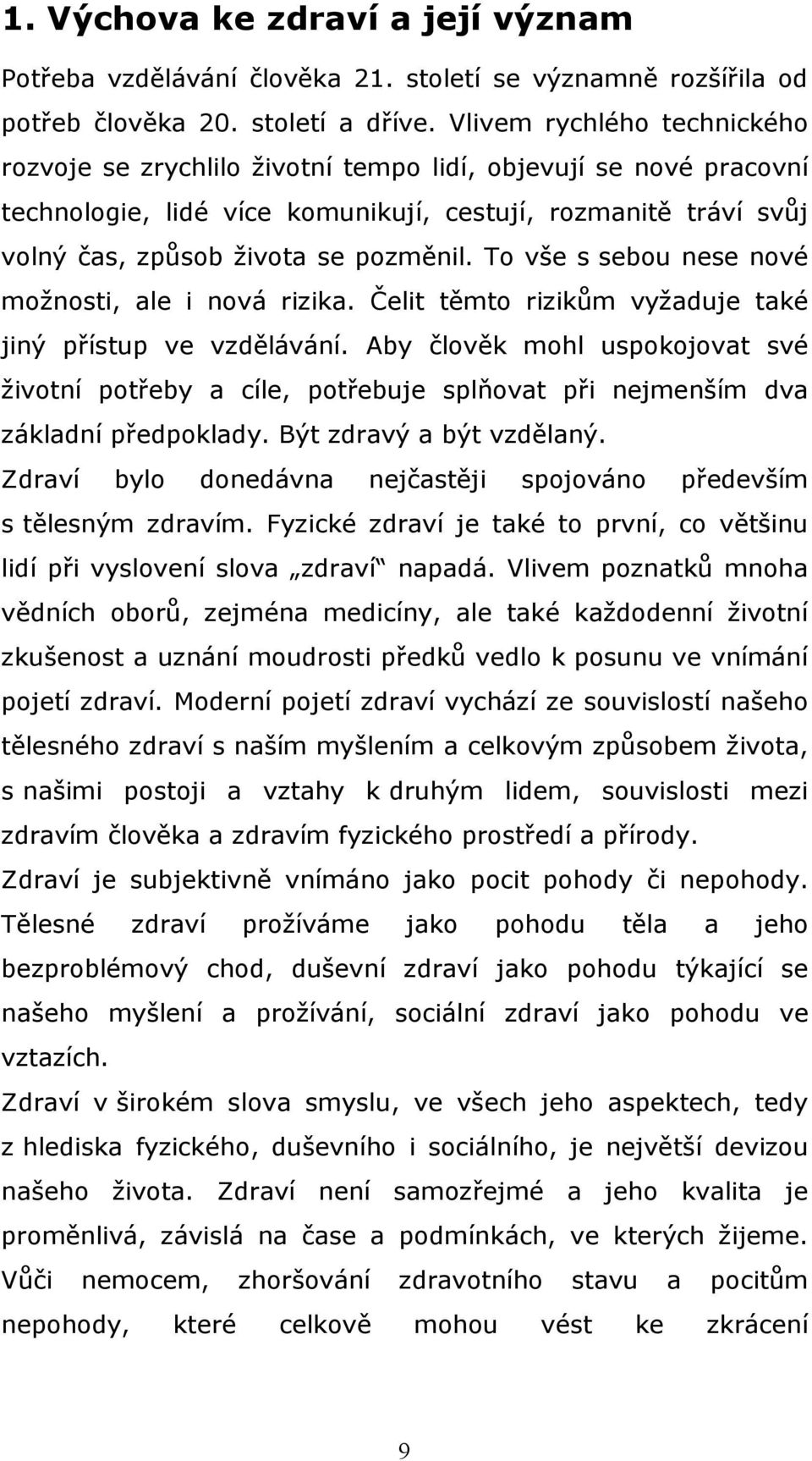 To vše s sebou nese nové možnosti, ale i nová rizika. Čelit těmto rizikům vyžaduje také jiný přístup ve vzdělávání.