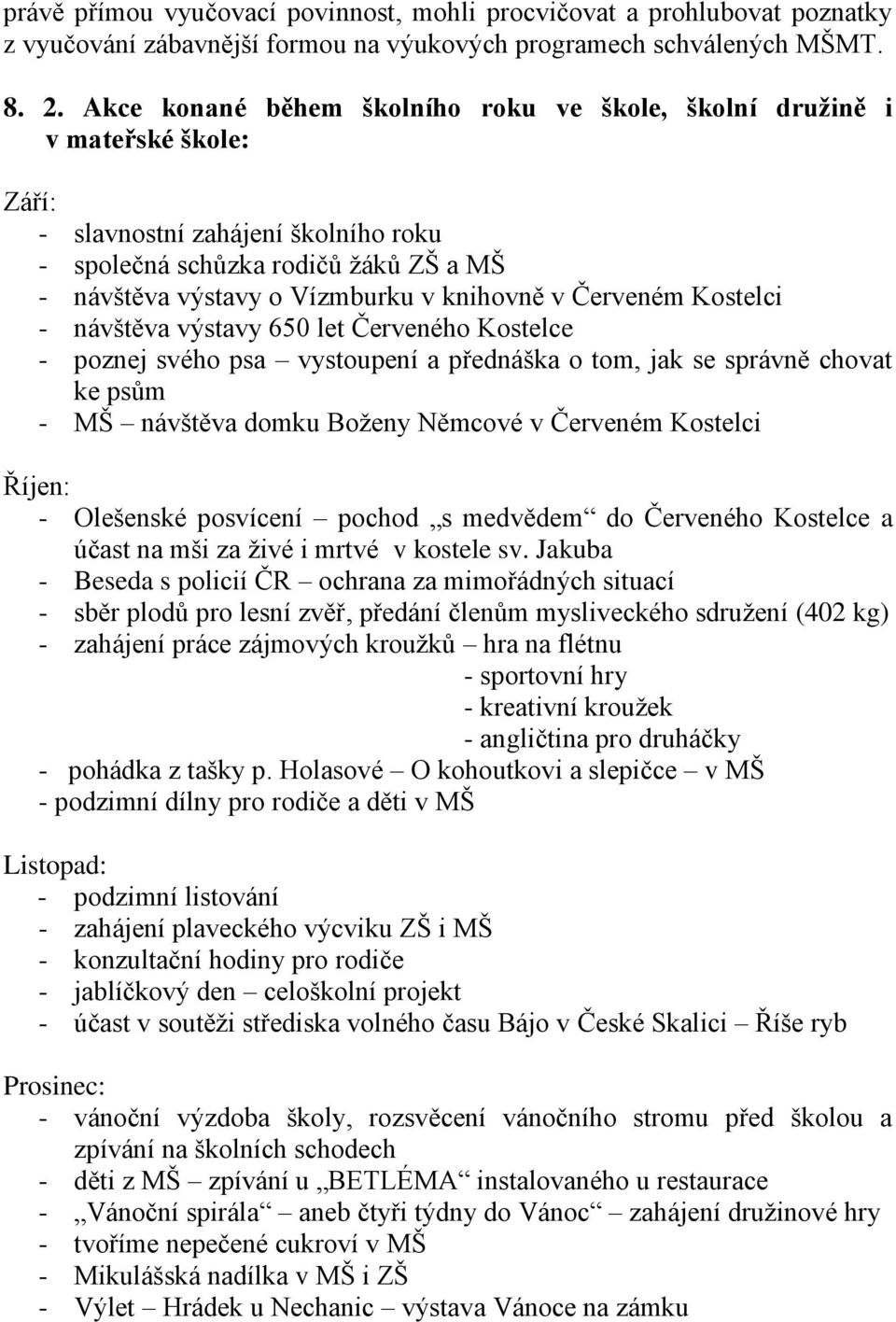 v Červeném Kostelci - návštěva výstavy 650 let Červeného Kostelce - poznej svého psa vystoupení a přednáška o tom, jak se správně chovat ke psům - MŠ návštěva domku Boženy Němcové v Červeném Kostelci