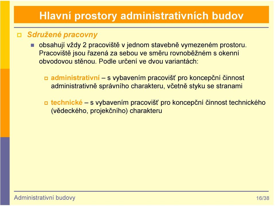 Podle určení ve dvou variantách: administrativní s vybavením pracovišť pro koncepční činnost administrativně správního