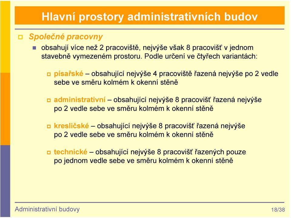 obsahující nejvýše 8 pracovišť řazená nejvýše po 2 vedle sebe ve směru kolmém k okenní stěně kresličské obsahující nejvýše 8 pracovišť řazená nejvýše po 2 vedle