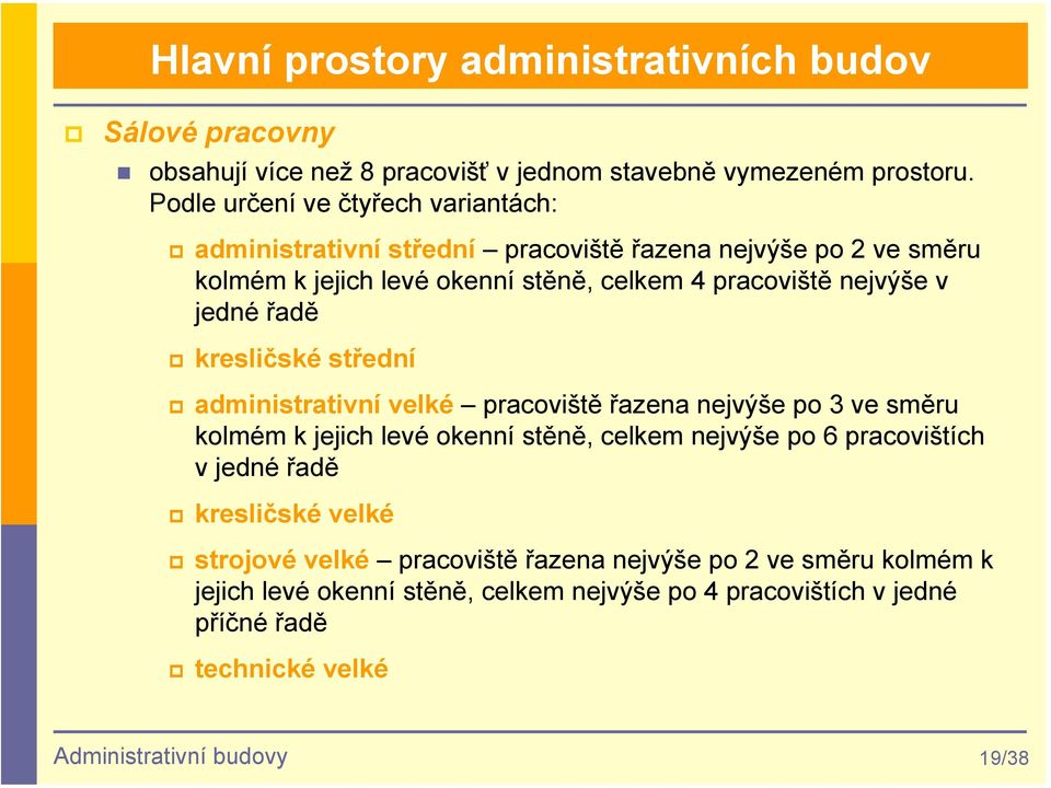 jedné řadě kresličské střední administrativní velké pracoviště řazena nejvýše po 3 ve směru kolmém k jejich levé okenní stěně, celkem nejvýše po 6 pracovištích v