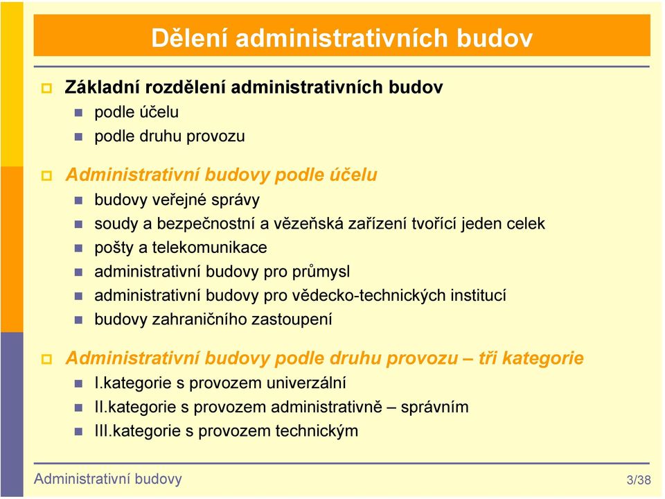 administrativní budovy pro vědecko-technických institucí budovy zahraničního zastoupení Administrativní budovy podle druhu provozu tři