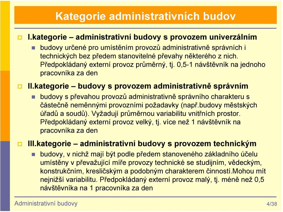 Předpokládaný externí provoz průměrný, tj. 0,5-1 návštěvník na jednoho pracovníka za den II.