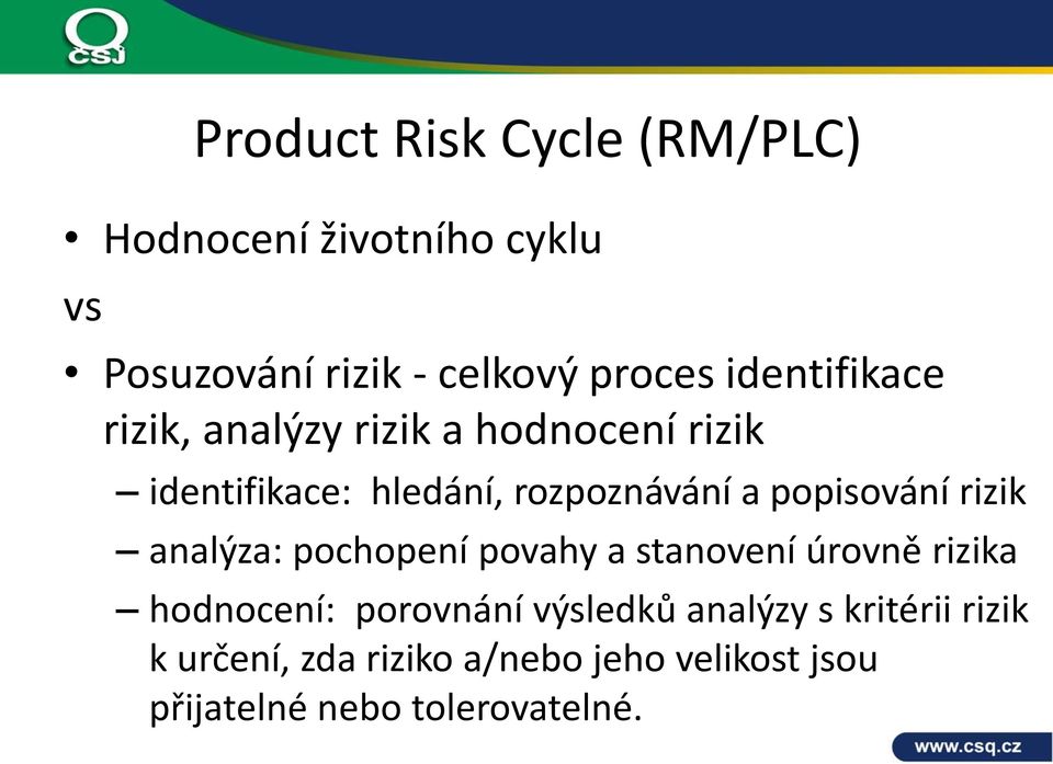 popisování rizik analýza: pochopení povahy a stanovení úrovně rizika hodnocení: porovnání