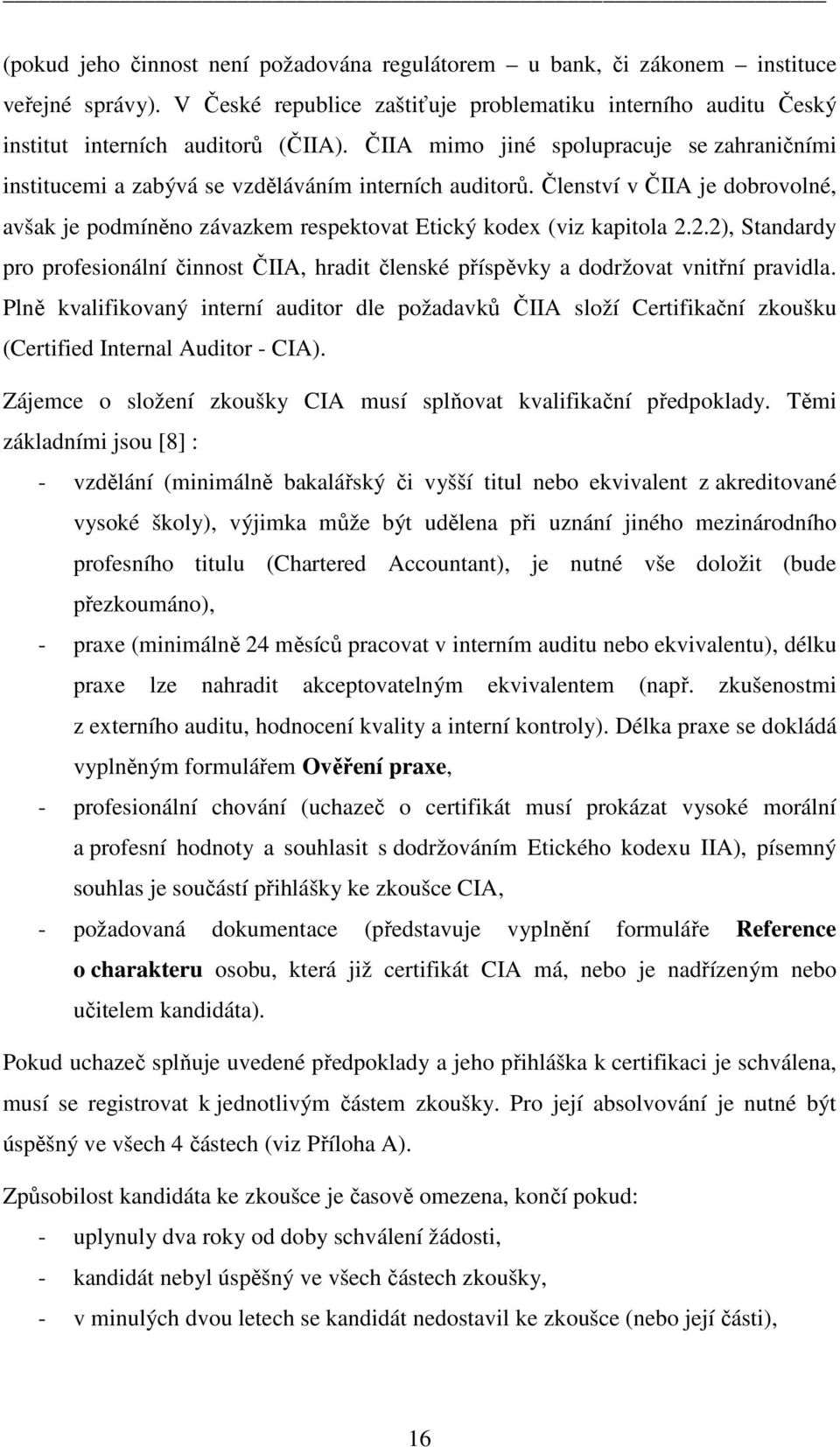 2.2), Standardy pro profesionální činnost ČIIA, hradit členské příspěvky a dodržovat vnitřní pravidla.