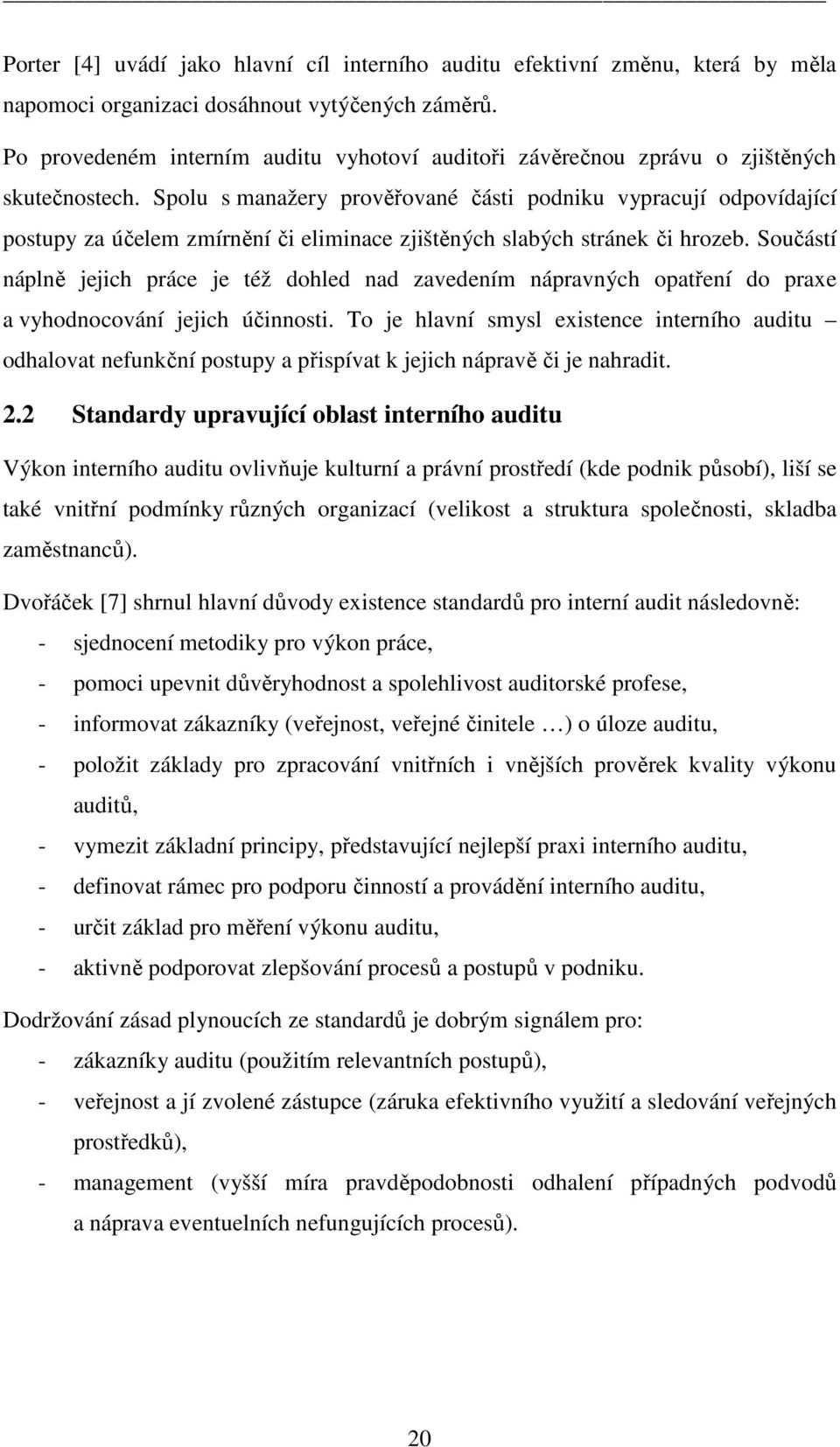 Spolu s manažery prověřované části podniku vypracují odpovídající postupy za účelem zmírnění či eliminace zjištěných slabých stránek či hrozeb.