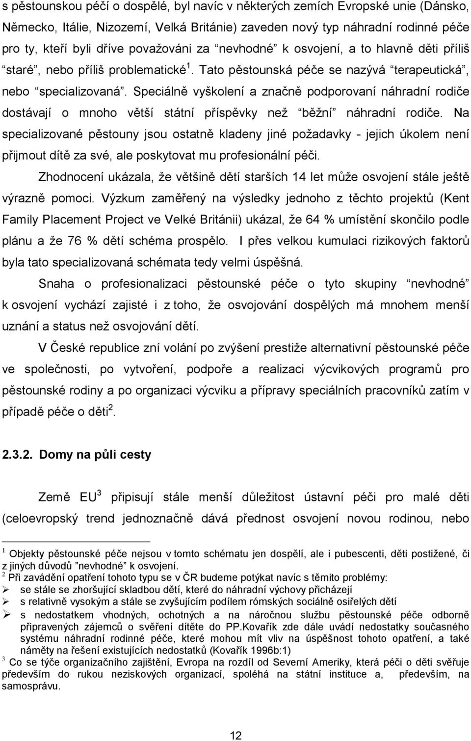 Speciálně vyškolení a značně podporovaní náhradní rodiče dostávají o mnoho větší státní příspěvky než běžní náhradní rodiče.