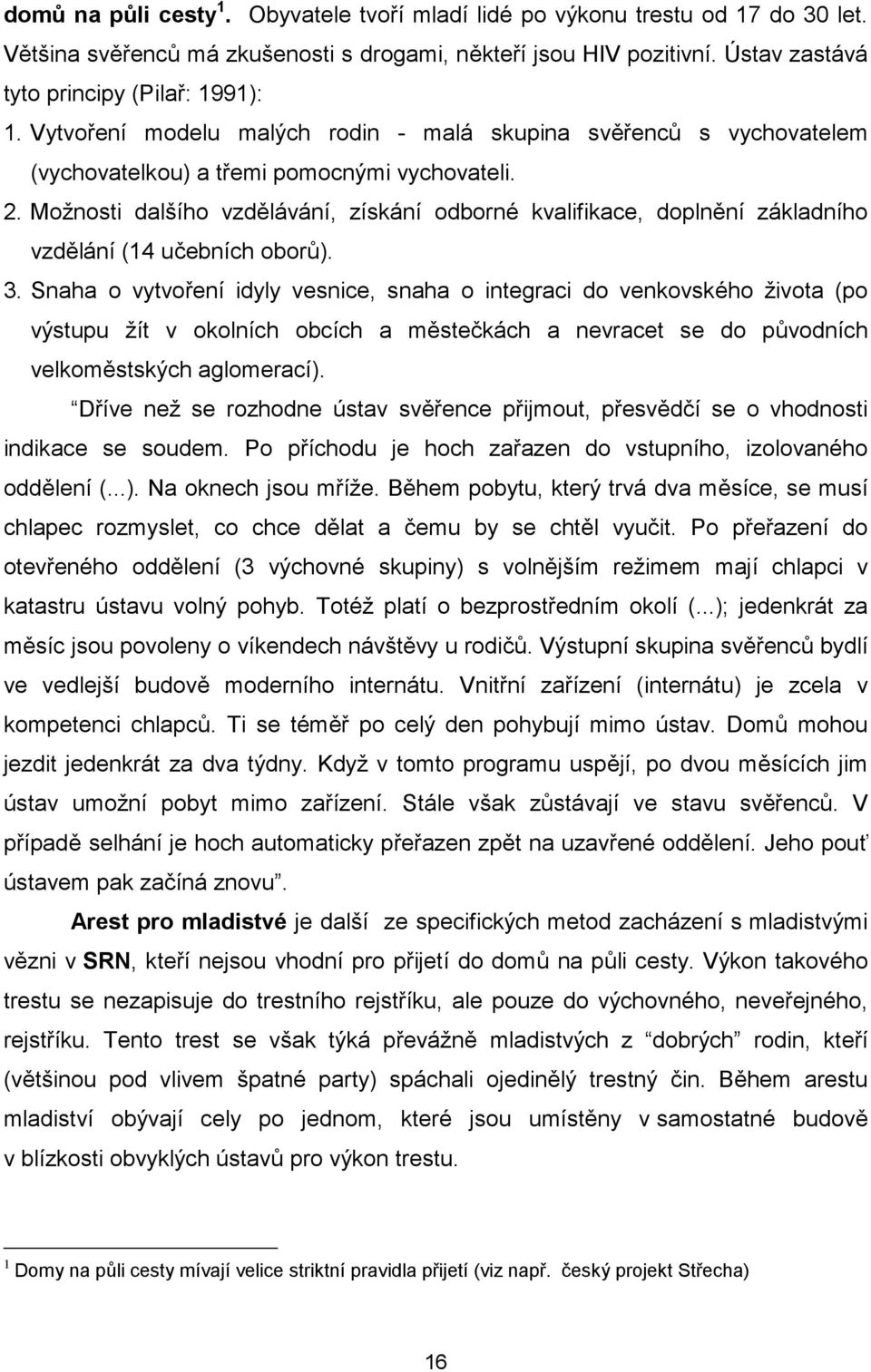 Možnosti dalšího vzdělávání, získání odborné kvalifikace, doplnění základního vzdělání (14 učebních oborů). 3.