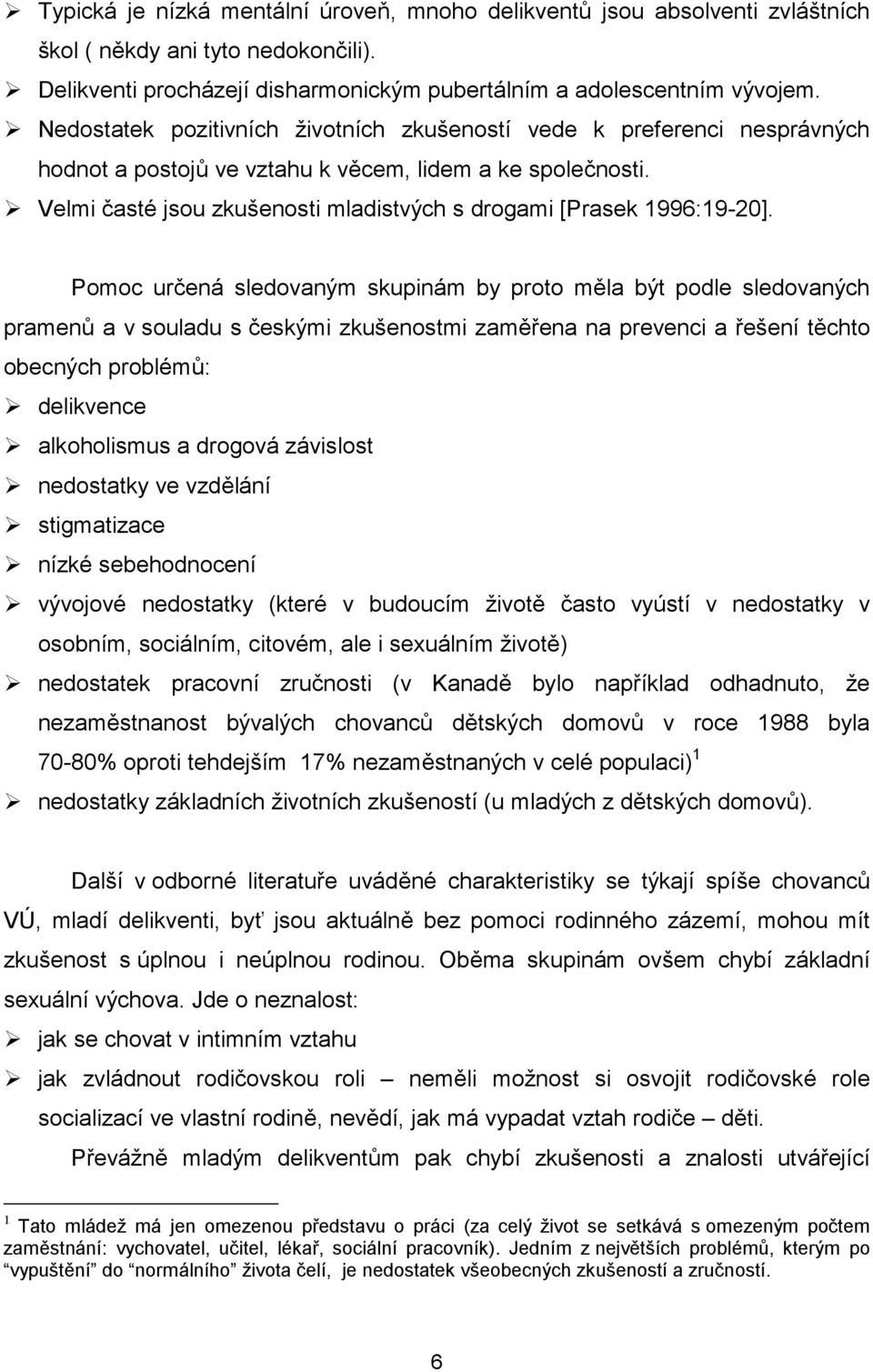 ! Velmi časté jsou zkušenosti mladistvých s drogami [Prasek 1996:19-20].