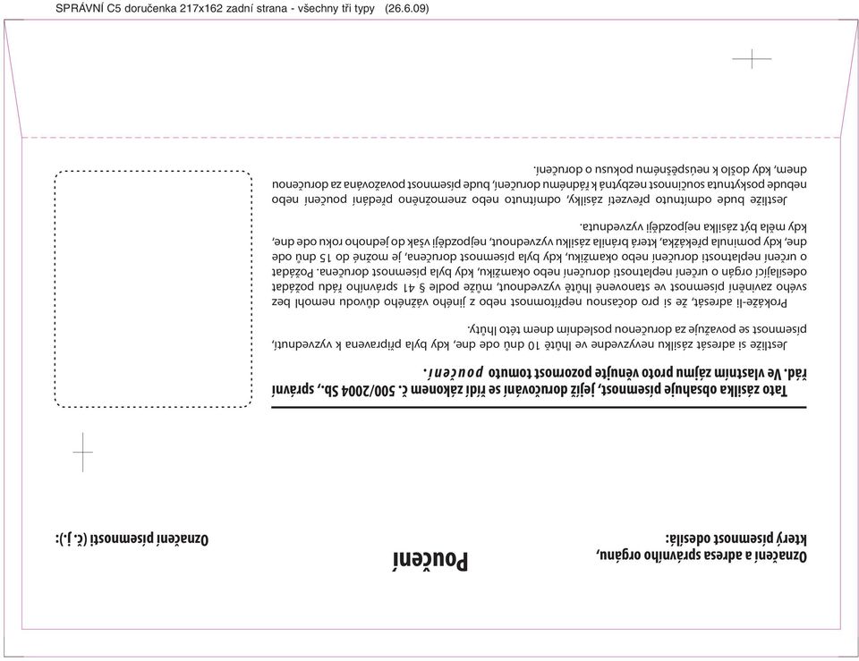 Jestliže si adresát zásilku nevyzvedne ve lhůtě 10 dnů ode dne, kdy byla připravena k vyzvednutí, písemnost se považuje za doručenou posledním dnem této lhůty.