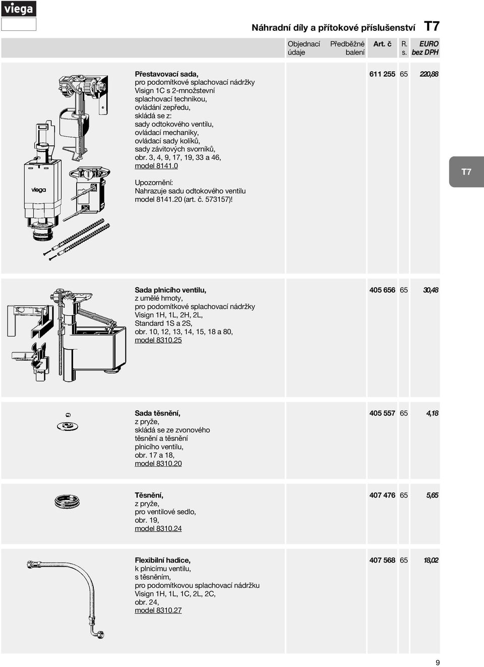 611 255 65 220,88 Sada plnicího ventilu, pro podomítkové splachovací nádržky Visign 1H, 1L, 2H, 2L, Standard 1S a 2S, obr. 10, 12, 13, 14, 15, 18 a 80, model 8310.