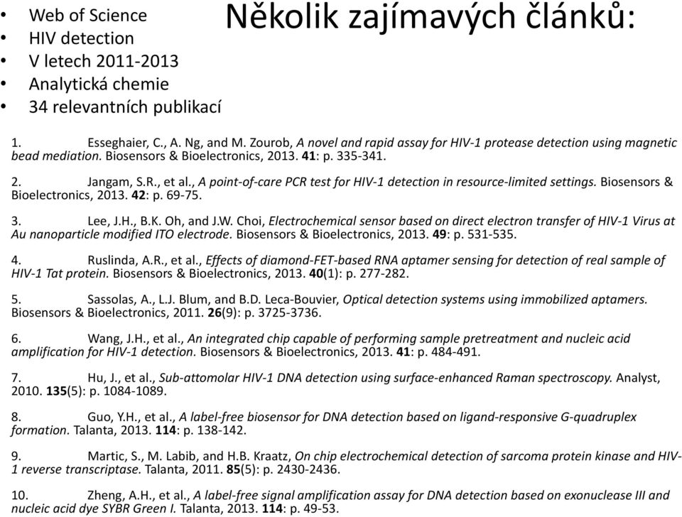 , A point-of-care PCR test for HIV-1 detection in resource-limited settings. Biosensors & Bioelectronics, 2013. 42: p. 69-75. 3. Lee, J.H., B.K. Oh, and J.W.