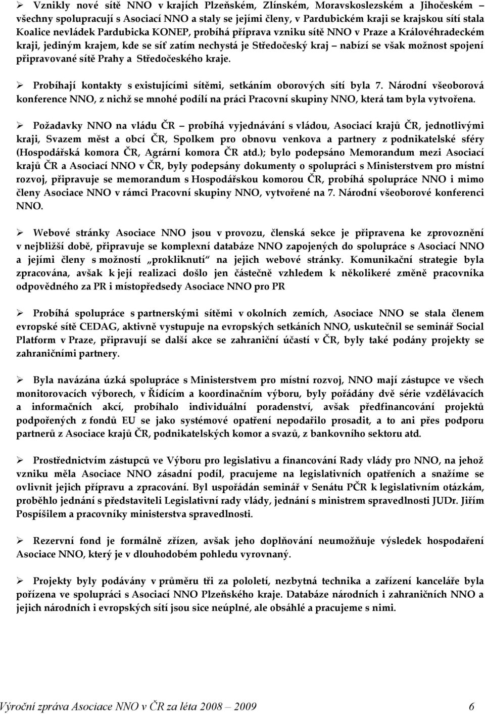 sítě Prahy a Středočeského kraje. Probíhají kontakty s existujícími sítěmi, setkáním oborových sítí byla 7.