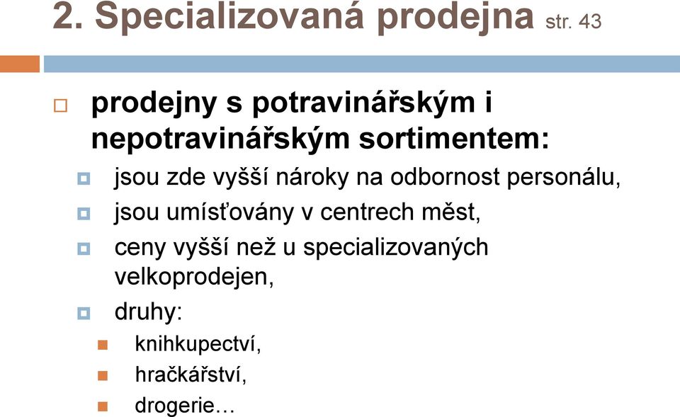 zde vyšší nároky na odbornost personálu, jsou umísťovány v