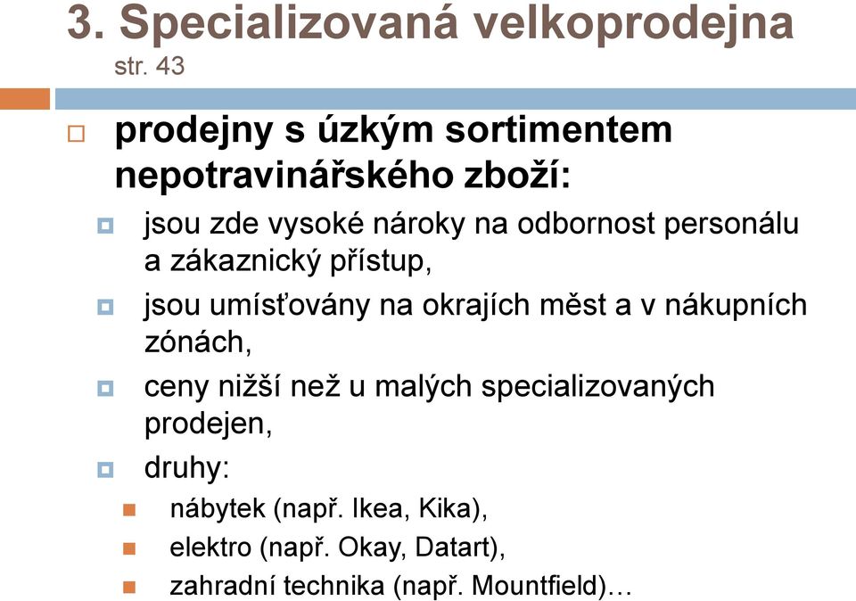 personálu a zákaznický přístup, jsou umísťovány na okrajích měst a v nákupních zónách, ceny