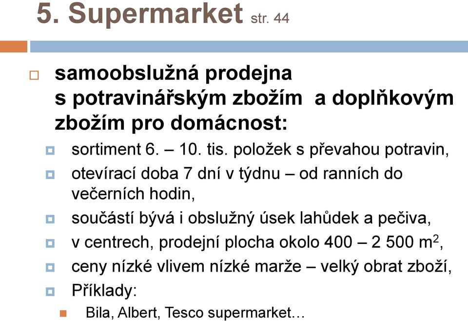 tis. položek s převahou potravin, otevírací doba 7 dní v týdnu od ranních do večerních hodin,