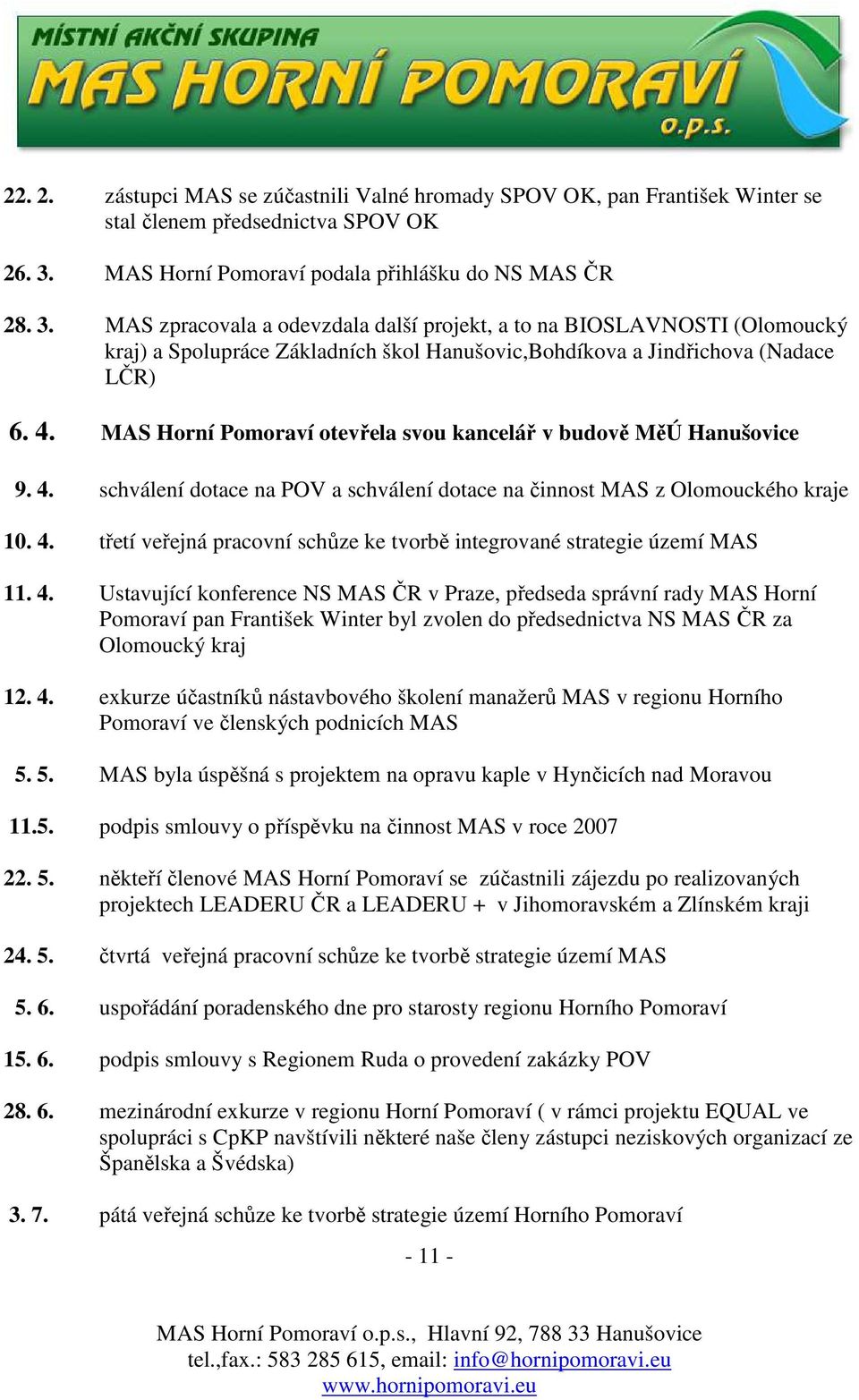 MAS zpracovala a odevzdala další projekt, a to na BIOSLAVNOSTI (Olomoucký kraj) a Spolupráce Základních škol Hanušovic,Bohdíkova a Jindřichova (Nadace LČR) 6. 4.