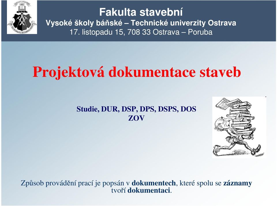 staveb Studie, DUR, DSP, DPS, DSPS, DOS ZOV Způsob provádění