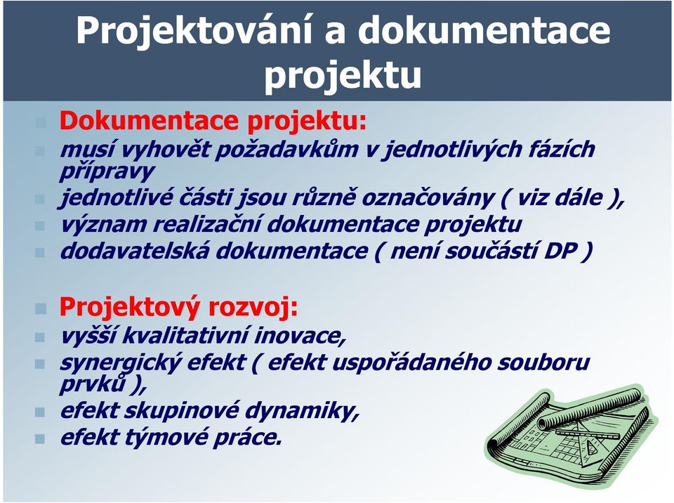 dodavatelská dokumentace ( není součástí DP ) Projektový rozvoj: Projektový rozvoj: vyšší kvalitativní