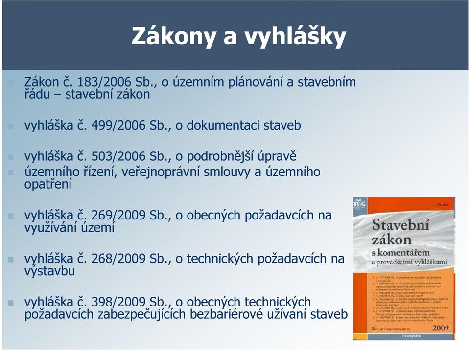 , o podrobnější úpravě územního řízení, veřejnoprávní smlouvy a územního opatření vyhláška č. 269/2009 Sb.