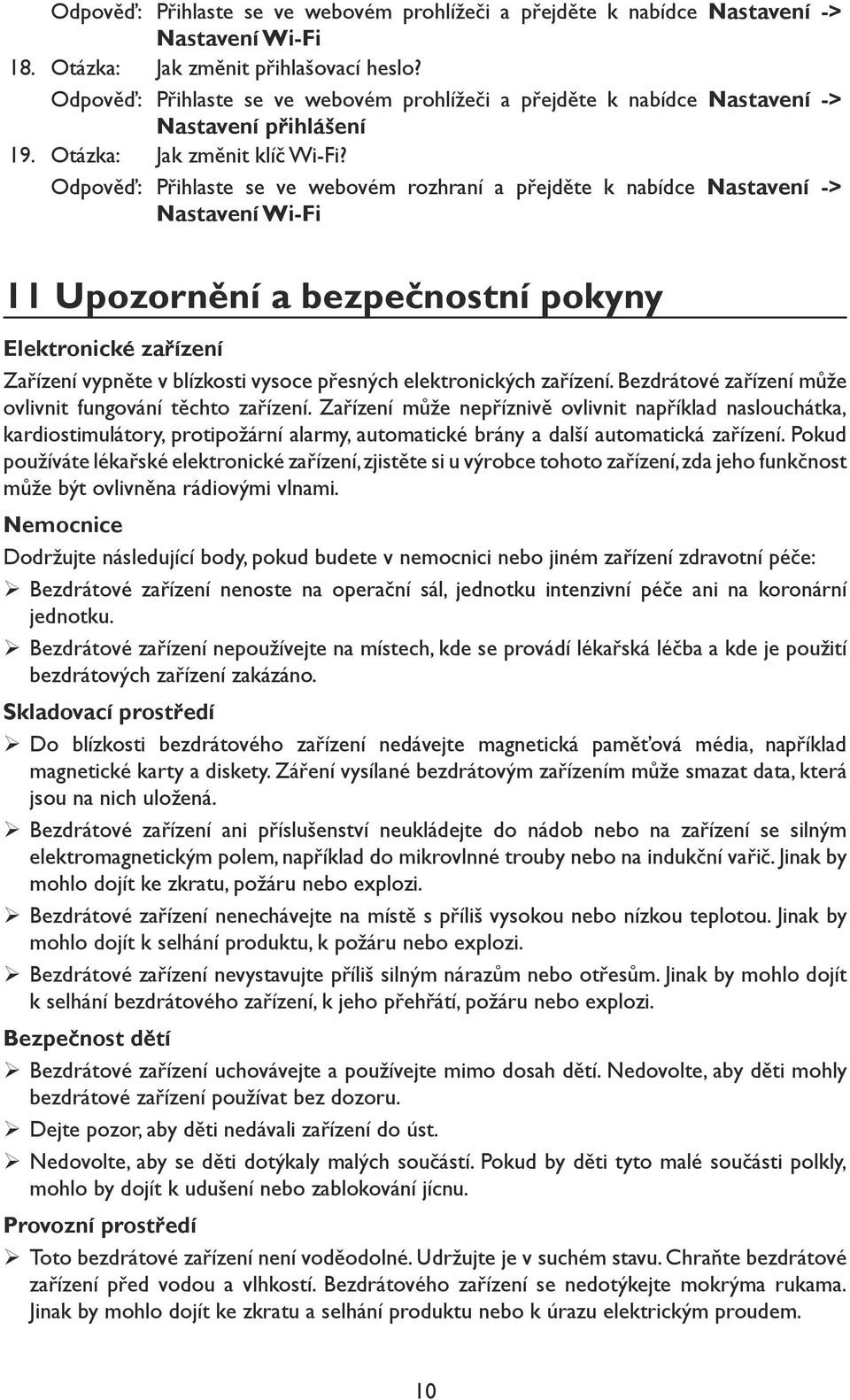 Odpověď: Přihlaste se ve webovém rozhraní a přejděte k nabídce Nastavení -> Nastavení Wi-Fi 11 Upozornění a bezpečnostní pokyny Elektronické zařízení Zařízení vypněte v blízkosti vysoce přesných