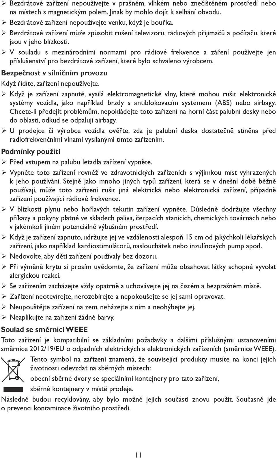 ¾V souladu s mezinárodními normami pro rádiové frekvence a záření používejte jen příslušenství pro bezdrátové zařízení, které bylo schváleno výrobcem.