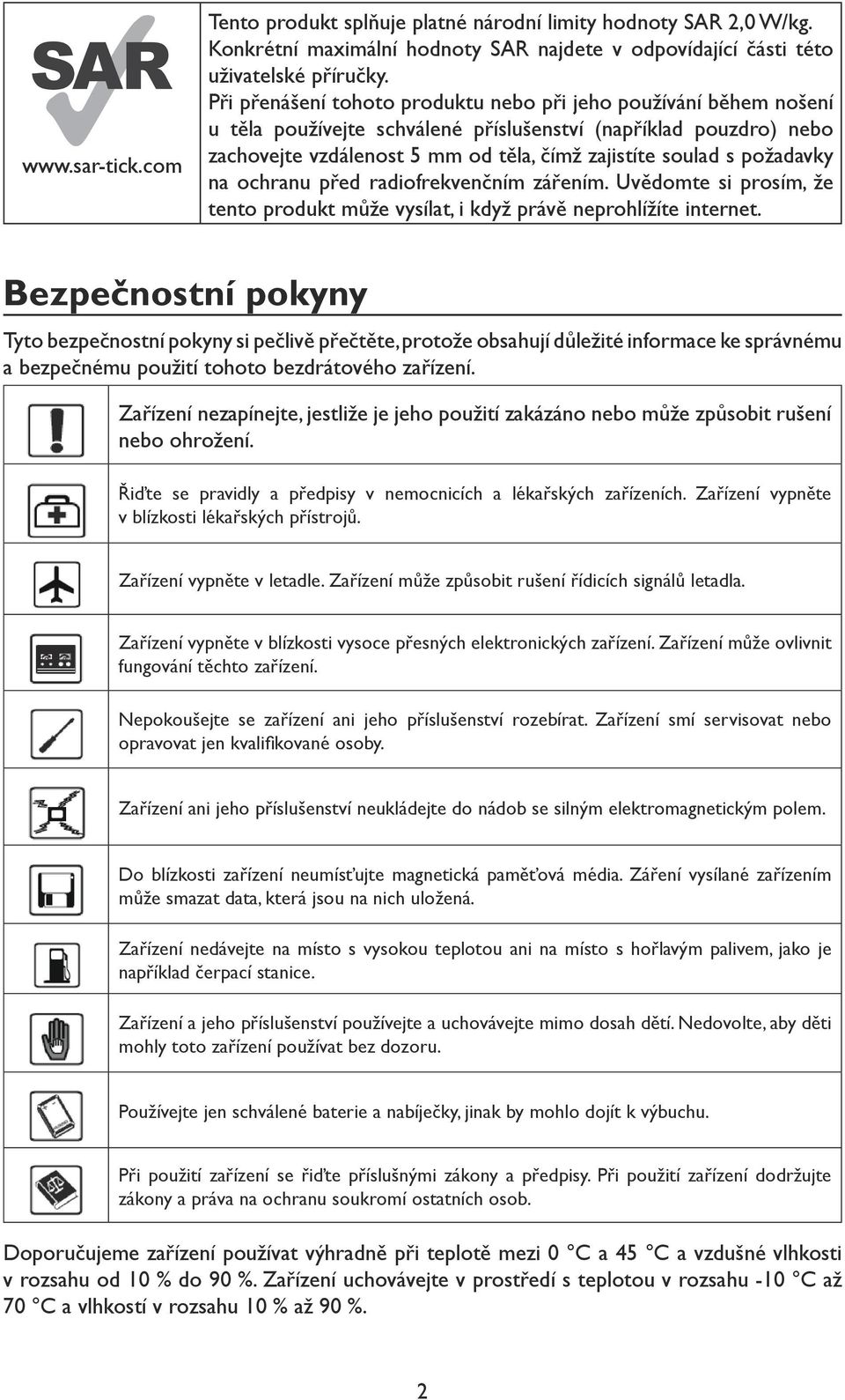 požadavky na ochranu před radiofrekvenčním zářením. Uvědomte si prosím, že tento produkt může vysílat, i když právě neprohlížíte internet.