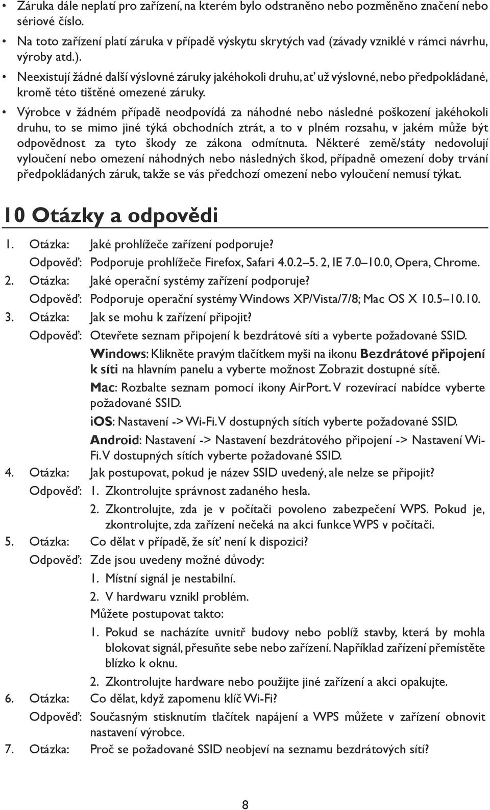 Neexistují žádné další výslovné záruky jakéhokoli druhu, ať už výslovné, nebo předpokládané, kromě této tištěné omezené záruky.