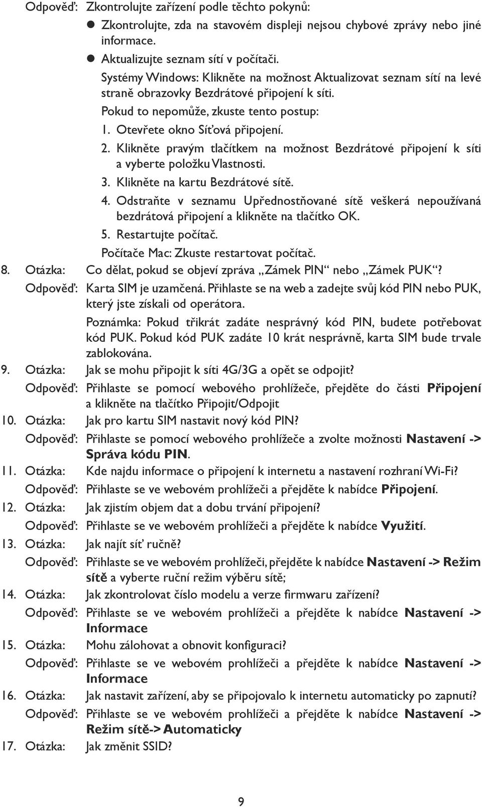 Klikněte pravým tlačítkem na možnost Bezdrátové připojení k síti a vyberte položku Vlastnosti. 3. Klikněte na kartu Bezdrátové sítě. 4.