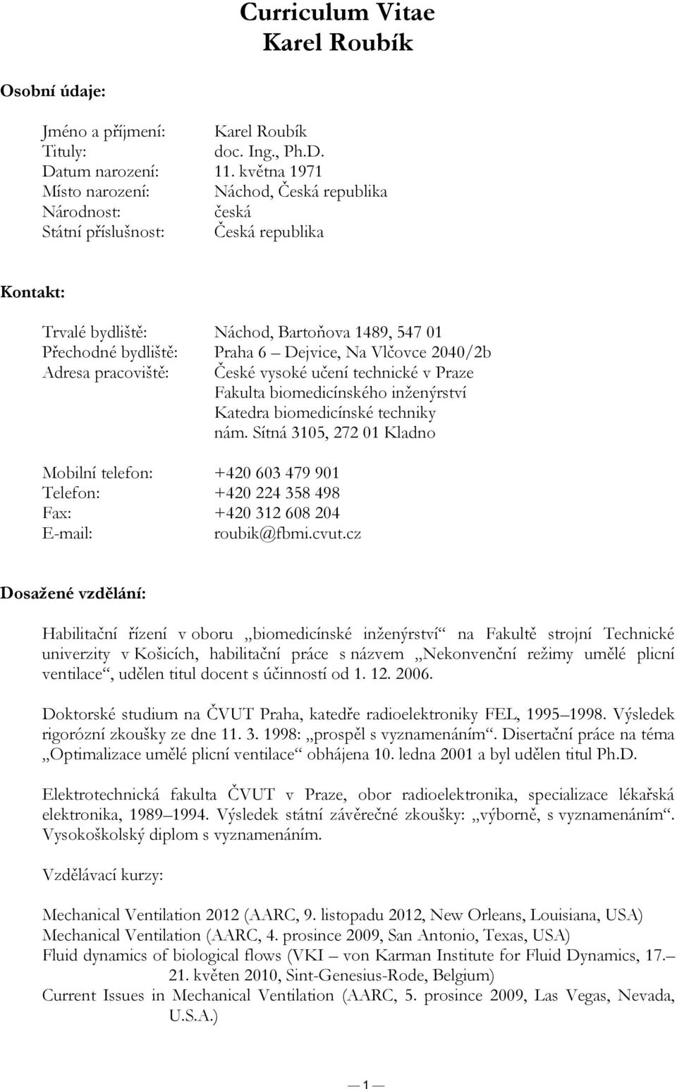 Na Vlčovce 2040/2b Adresa pracoviště: České vysoké učení technické v Praze Fakulta biomedicínského inženýrství Katedra biomedicínské techniky nám.