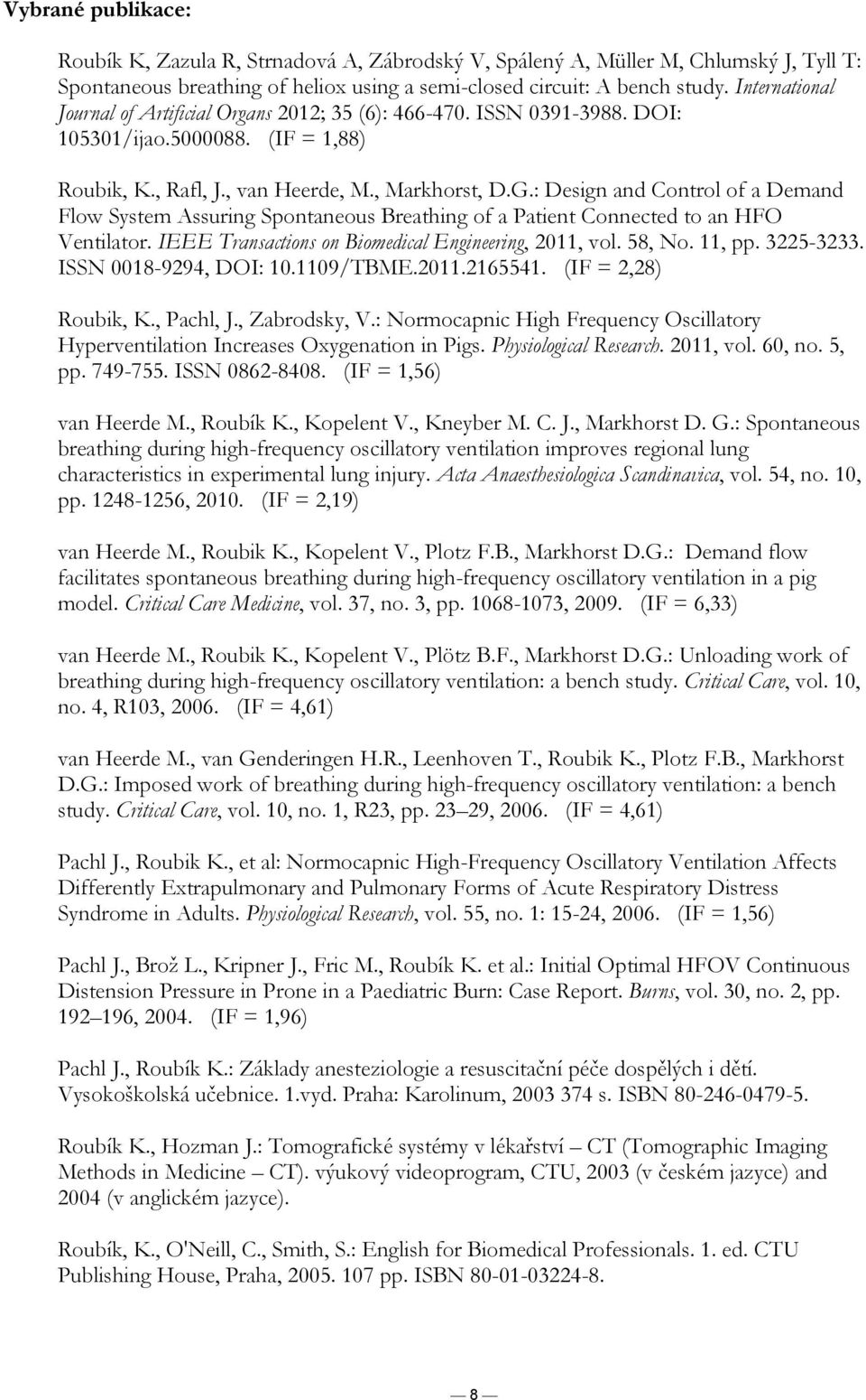 : Design and Control of a Demand Flow System Assuring Spontaneous Breathing of a Patient Connected to an HFO Ventilator. IEEE Transactions on Biomedical Engineering, 2011, vol. 58, No. 11, pp.