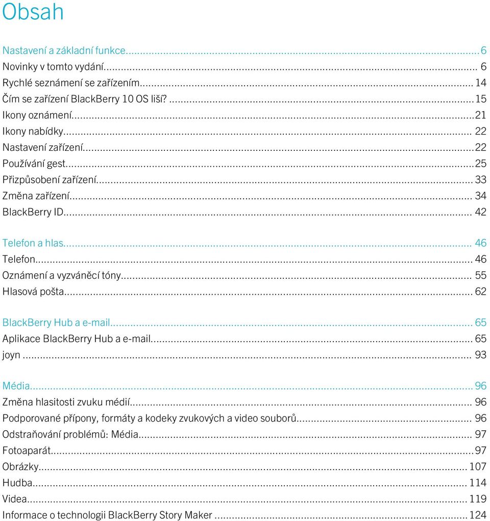 .. 55 Hlasová pošta... 62 BlackBerry Hub a e-mail... 65 Aplikace BlackBerry Hub a e-mail... 65 joyn... 93 Média... 96 Změna hlasitosti zvuku médií.