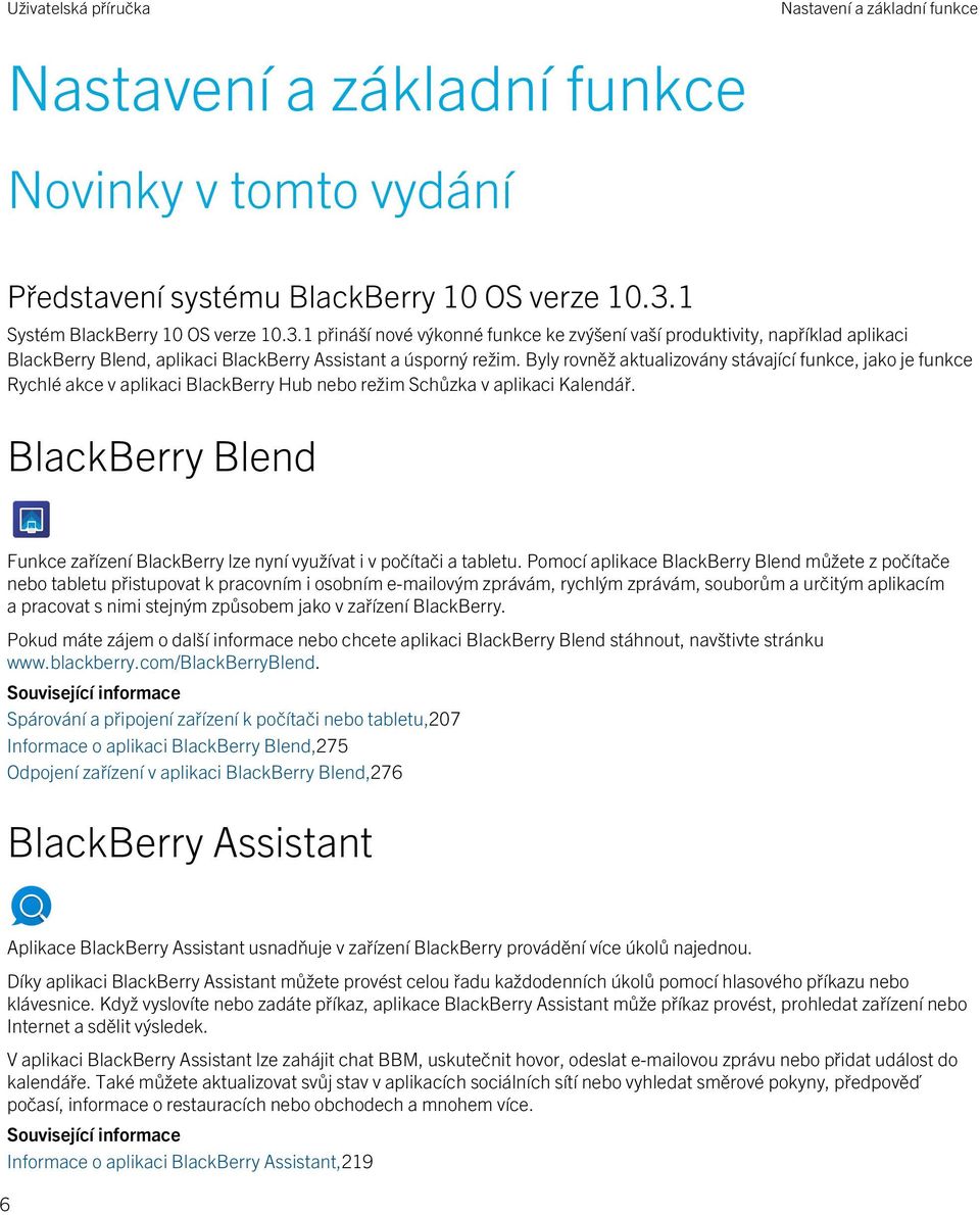 Byly rovněž aktualizovány stávající funkce, jako je funkce Rychlé akce v aplikaci BlackBerry Hub nebo režim Schůzka v aplikaci Kalendář.