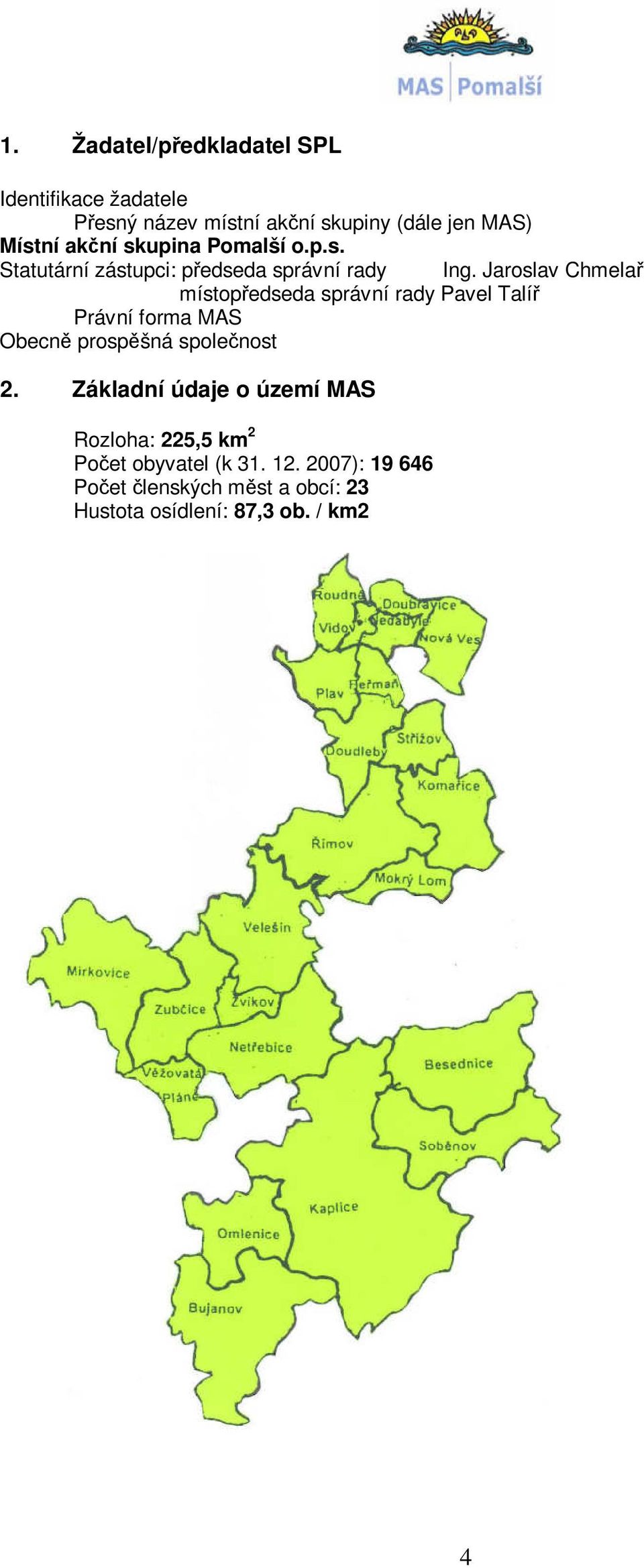 Jaroslav Chmelař místopředseda správní rady Pavel Talíř Právní forma MAS Obecně prospěšná společnost 2.